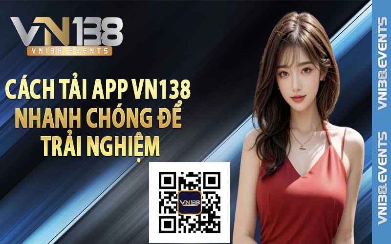 Cách tải app Vn138 nhanh chóng để trải nghiệm