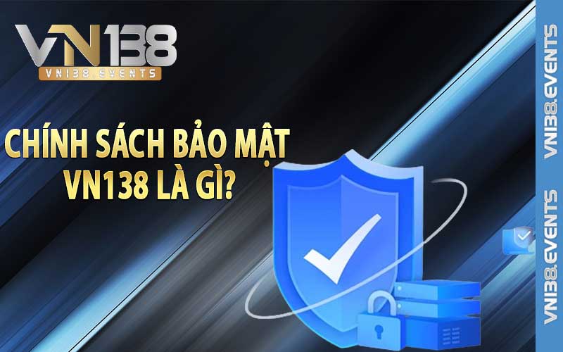 Chính sách bảo mật Vn138 là gì?