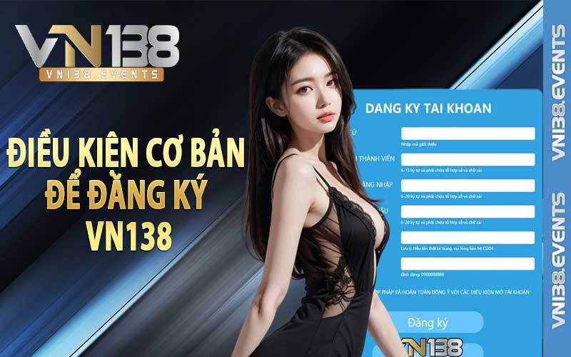 Điều kiện cơ bản để đăng ký vn138