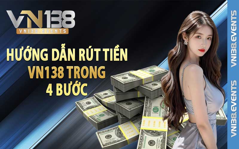 Hướng Dẫn rút tiền vn138 trong 4 bước