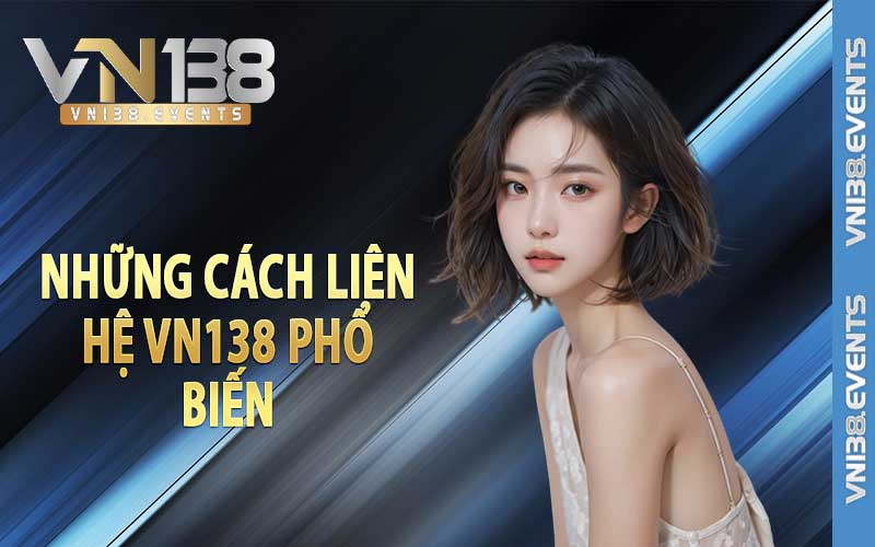 Những cách liên hệ vn138 phổ biến