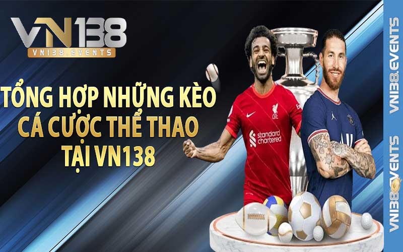 Tổng hợp những kèo cá cược thể thao tại Vn138